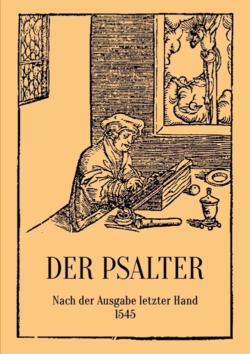 Der Psalter. Nach der Ausgabe letzter Hand 1545. Mit den Vorreden und Summarien. (Paperback)