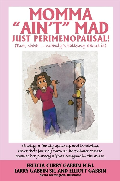 Momma Aint Mad JUST PERIMENOPAUSAL!: (But, shhh ... nobodys talking about it) Finally, a family opens up and is talking about their journey throug (Paperback)