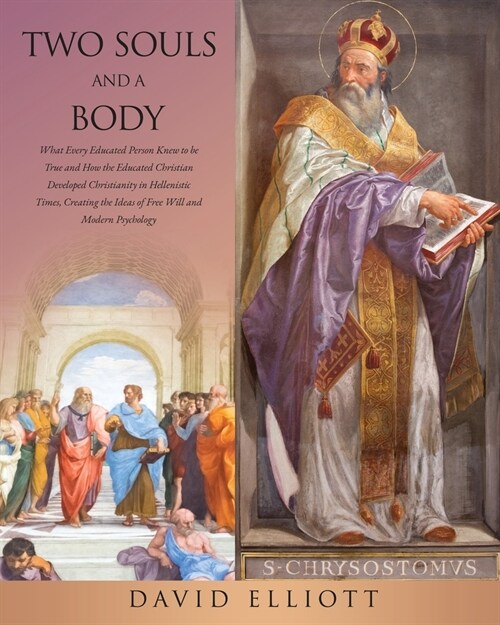 Two Souls and a Body: What Every Educated Person Knew to be True and How the Educated Christian Developed Christianity in Hellenistic Times, (Paperback)