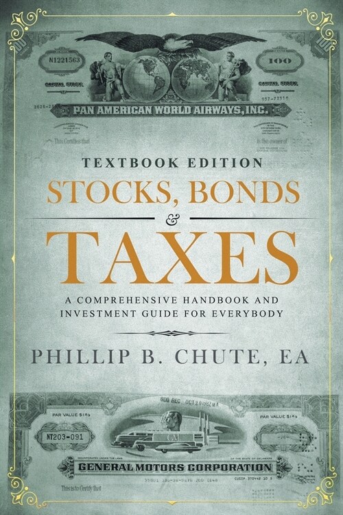 Stocks, Bonds & Taxes: Textbook Edition: A Comprehensive Handbook and Investment Guide for Everybody (Paperback, Textbook)