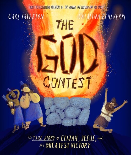 The God Contest Storybook : The True Story of Elijah, Jesus, and the Greatest Victory (Hardcover)
