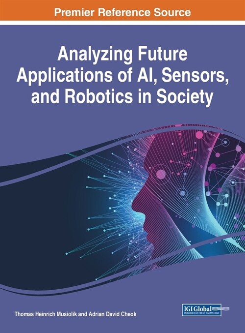 Analyzing Future Applications of AI, Sensors, and Robotics in Society (Hardcover)