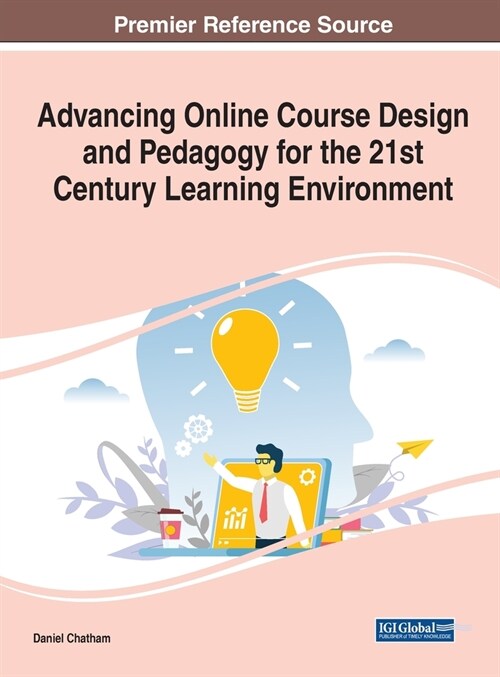 Advancing Online Course Design and Pedagogy for the 21st Century Learning Environment (Hardcover)
