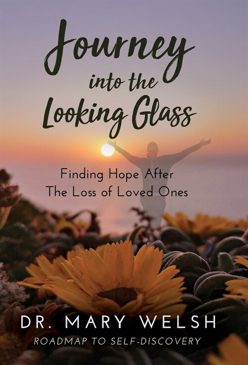 Journey into the Looking Glass: Finding Hope after the Loss of Loved Ones (Hardcover, .)