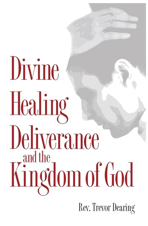 Divine Healing, Deliverance, and the Kingdom of God (Paperback)