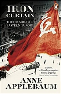 Iron Curtain : The Crushing of Eastern Europe 1944-56 (Paperback)