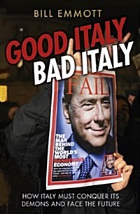 Good Italy, Bad Italy: Why Italy Must Conquer Its Demons to Face the Future (Paperback, Revised)