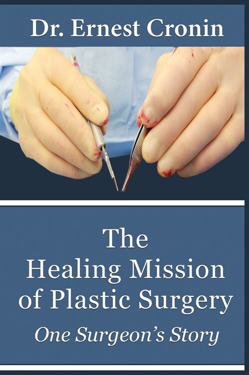 The Healing Mission of Plastic Surgery: One Surgeons Story (Hardcover)