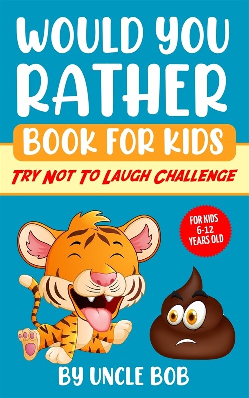 Would You Rather Book for Kids - Try Not to Laugh Challenge: 200 All-Time Favorite Would You Rather Questions that Every 6-12 Years Old Should Know (Paperback)