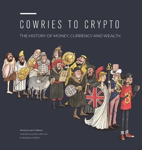 Cowries to Crypto: The History of Money, Currency and Wealth (Hardcover)