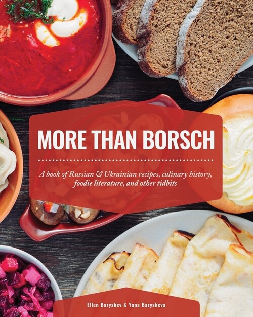 More Than Borsch: A book of Russian & Ukrainian recipes, culinary history, foodie literature, and other tidbits (Paperback)