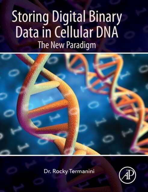 Storing Digital Binary Data in Cellular DNA: The New Paradigm (Hardcover)