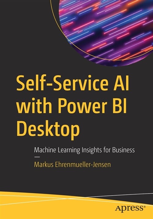 Self-Service AI with Power Bi Desktop: Machine Learning Insights for Business (Paperback)