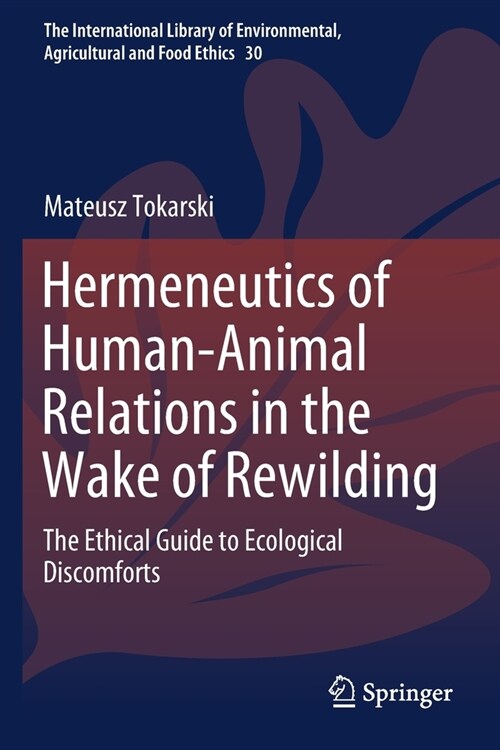 Hermeneutics of Human-Animal Relations in the Wake of Rewilding: The Ethical Guide to Ecological Discomforts (Paperback, 2019)