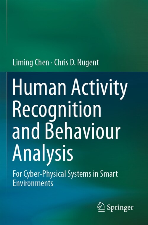 Human Activity Recognition and Behaviour Analysis: For Cyber-Physical Systems in Smart Environments (Paperback, 2019)