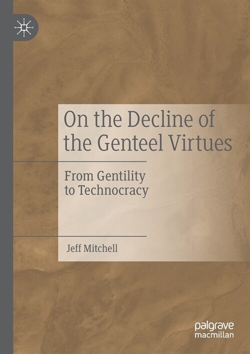 On the Decline of the Genteel Virtues: From Gentility to Technocracy (Paperback, 2019)