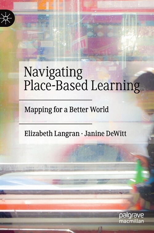 Navigating Place-Based Learning: Mapping for a Better World (Hardcover, 2020)