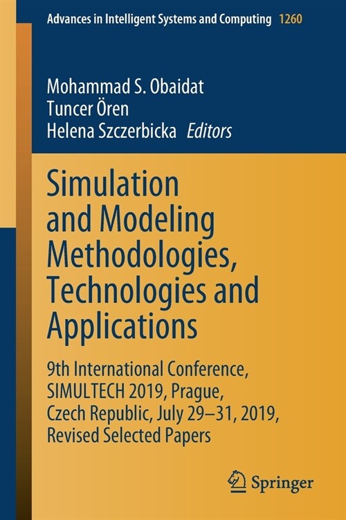 Simulation and Modeling Methodologies, Technologies and Applications: 9th International Conference, Simultech 2019 Prague, Czech Republic, July 29-31, (Paperback, 2021)
