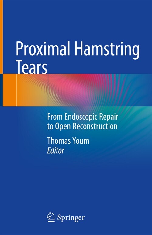 Proximal Hamstring Tears: From Endoscopic Repair to Open Reconstruction (Hardcover, 2021)