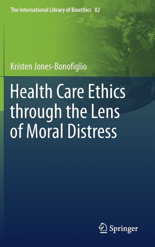 Health Care Ethics through the Lens of Moral Distress (Hardcover)