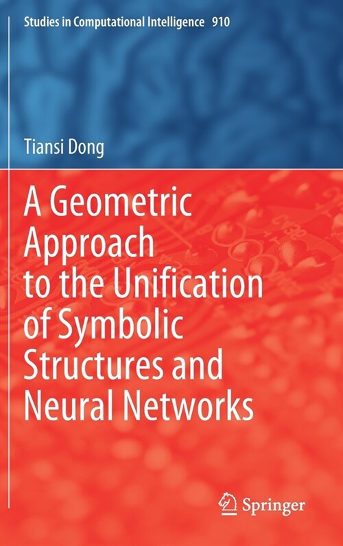 A Geometric Approach to the Unification of Symbolic Structures and Neural Networks (Hardcover)