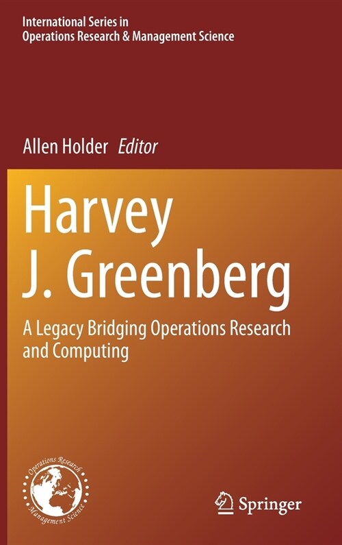 Harvey J. Greenberg: A Legacy Bridging Operations Research and Computing (Hardcover, 2021)
