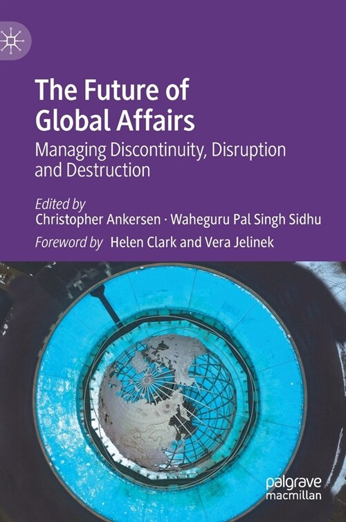 The Future of Global Affairs: Managing Discontinuity, Disruption and Destruction (Hardcover, 2021)