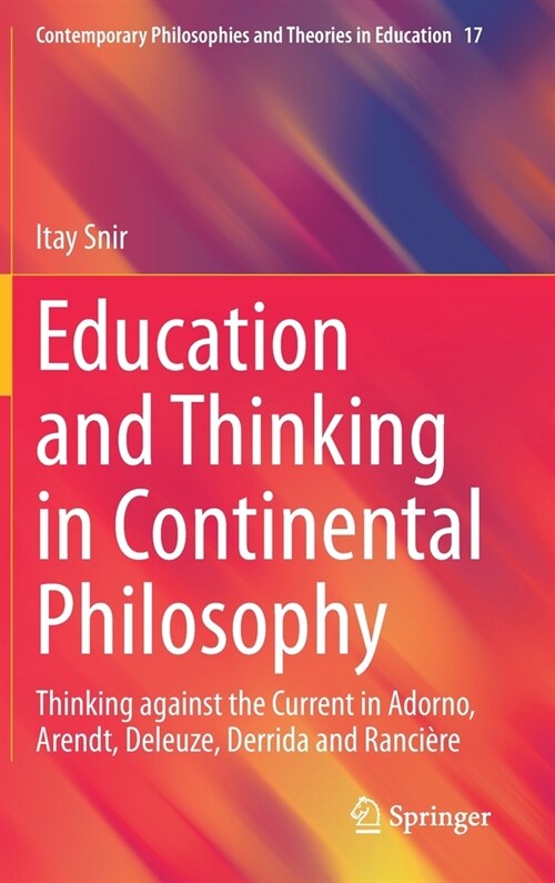 Education and Thinking in Continental Philosophy: Thinking Against the Current in Adorno, Arendt, Deleuze, Derrida and Ranci?e (Hardcover, 2020)