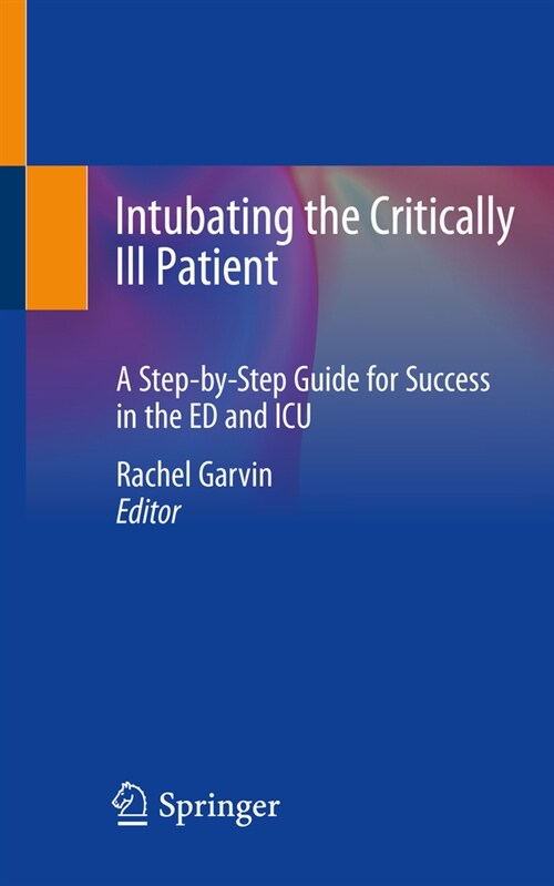 Intubating the Critically Ill Patient: A Step-By-Step Guide for Success in the Ed and ICU (Paperback, 2021)