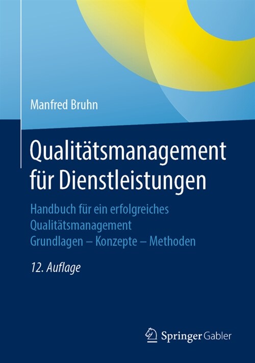 Qualit?smanagement F? Dienstleistungen: Handbuch F? Ein Erfolgreiches Qualit?smanagement. Grundlagen - Konzepte - Methoden (Hardcover, 12, 12., Aktualisie)