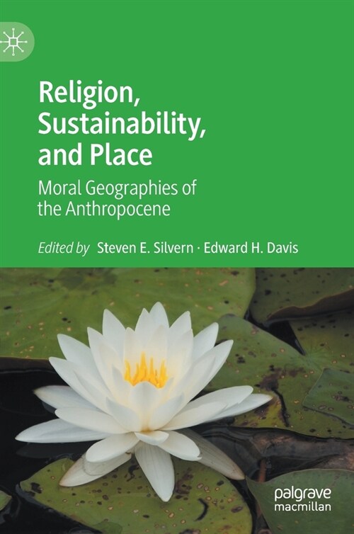 Religion, Sustainability, and Place: Moral Geographies of the Anthropocene (Hardcover)