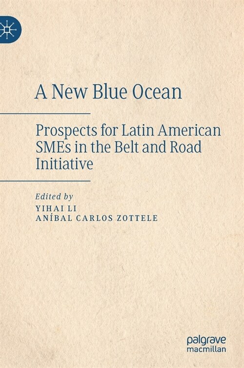 A New Blue Ocean: Prospects for Latin American Smes in the Belt and Road Initiative (Hardcover, 2021)