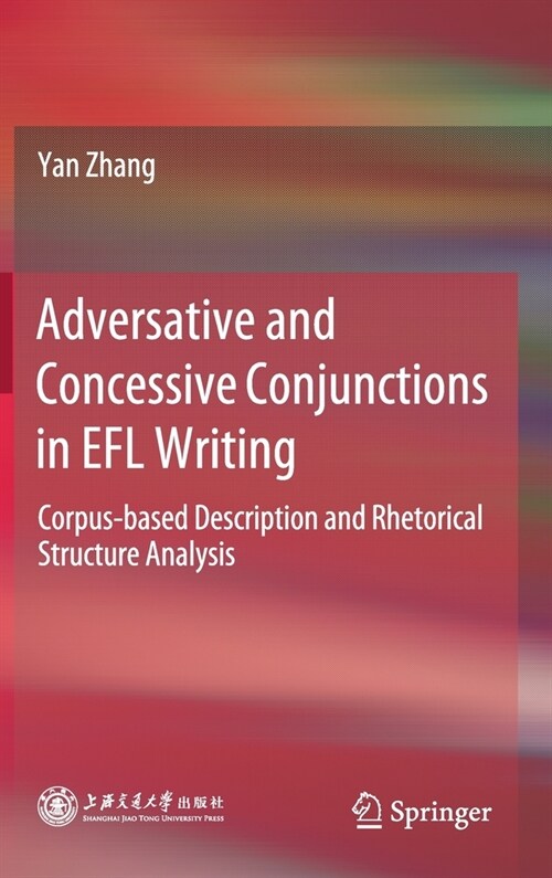Adversative and Concessive Conjunctions in Efl Writing: Corpus-Based Description and Rhetorical Structure Analysis (Hardcover, 2021)