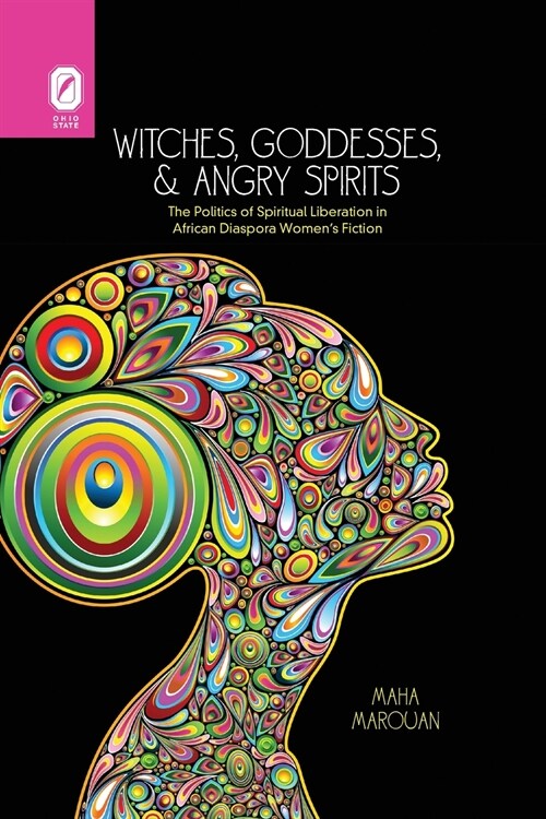 Witches, Goddesses, and Angry Spirits: The Politics of Spiritual Liberation in African Diaspora Womens Fiction (Paperback)