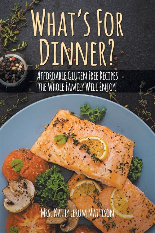 Whats For Dinner?: Affordable Gluten-Free Recipes the Whole Family Will Enjoy! (Paperback)