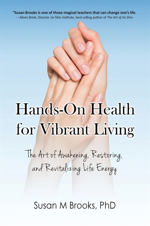 Hands-On Health for Vibrant Living: The Art of Awakening, Restoring, and Revitalizing Life Energy (Paperback)