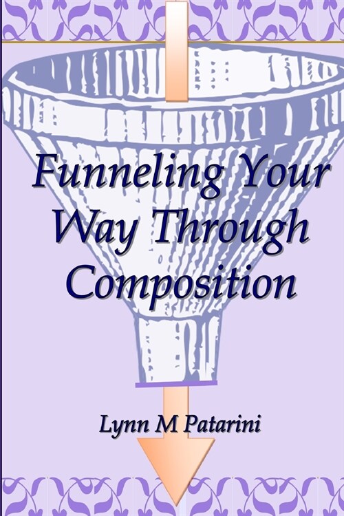 Funneling Your Way Through Composition (Paperback)