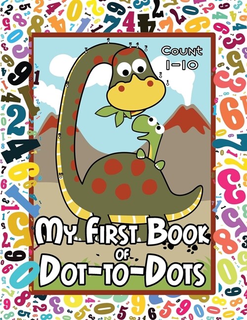 My First Book of Dot-to-Dots: Count Numbers 1-10, Connect the Dots, and Color the Picture - Preschool to Pre-K Activity Book - Preschoolers Ages 2-4 (Paperback)