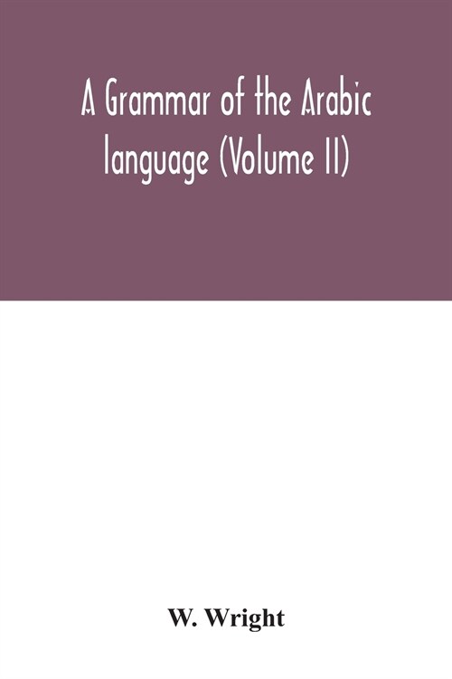 A grammar of the Arabic language (Volume II) (Paperback)