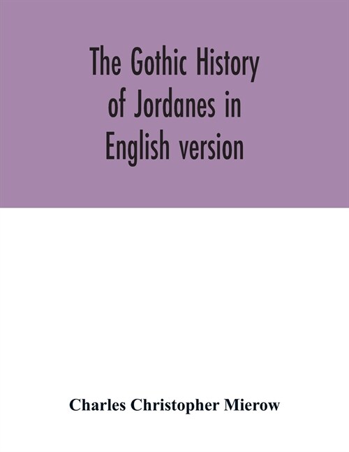 The Gothic history of Jordanes in English version (Paperback)