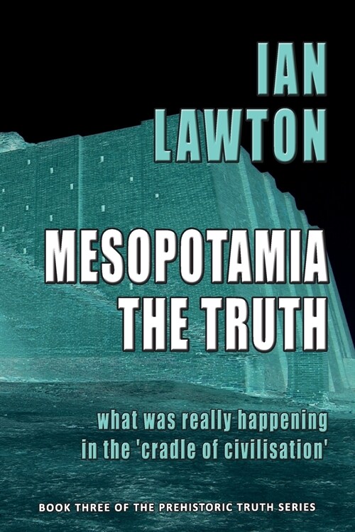 Mesopotamia: The Truth: what was really happening in the cradle of civilisation (Paperback)