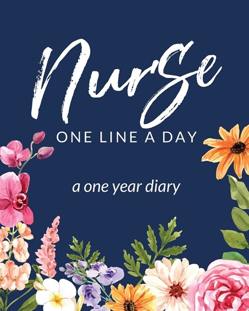 Nurse One Line A Day A One Year Diary: Memory Journal Daily Events Graduation Gift Morning Midday Evening Thoughts RN LPN Graduation Gift (Paperback)