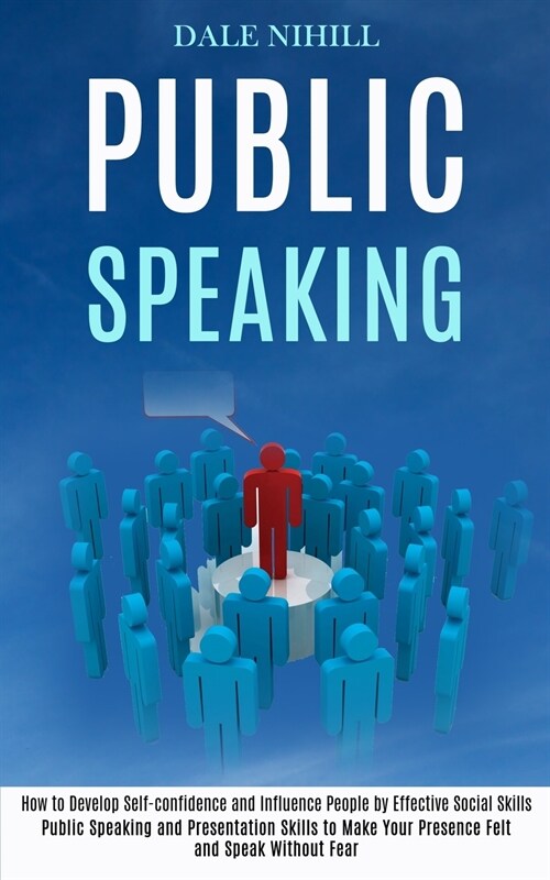 Public Speaking: How to Develop Self-confidence and Influence People by Effective Social Skills (Public Speaking and Presentation Skill (Paperback)