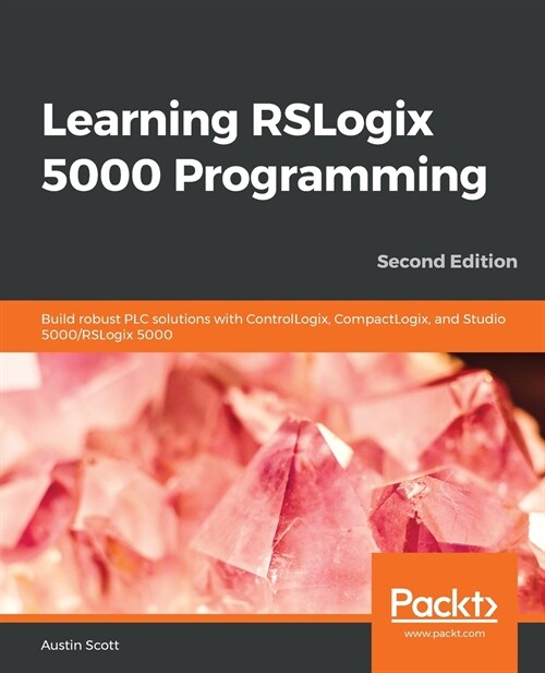 Learning RSLogix 5000 Programming: Build robust PLC solutions with ControlLogix, CompactLogix, and Studio 5000/RSLogix 5000 (Paperback)