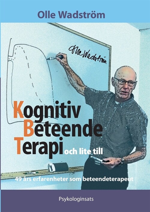 Kognitiv BeteendeTerapi och lite till: 49 ?s erfarenheter som beteendeterapeut (Paperback)