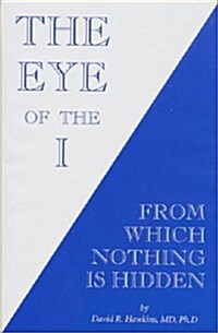 The Eye of the I: From Which Nothing Is Hidden (Hardcover)