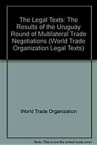 The Legal Texts : The Results of the Uruguay Round of Multilateral Trade Negotiations (Hardcover)