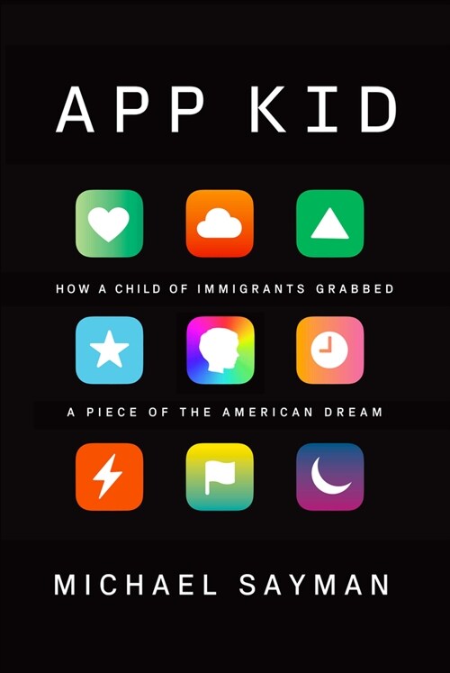 [중고] App Kid: How a Child of Immigrants Grabbed a Piece of the American Dream (Hardcover)