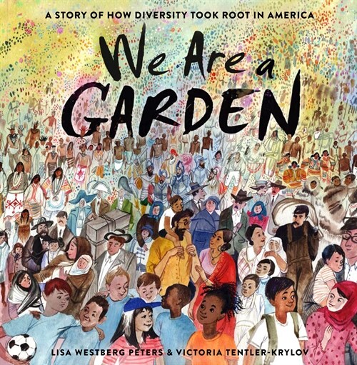 We Are a Garden: A Story of How Diversity Took Root in America (Hardcover)