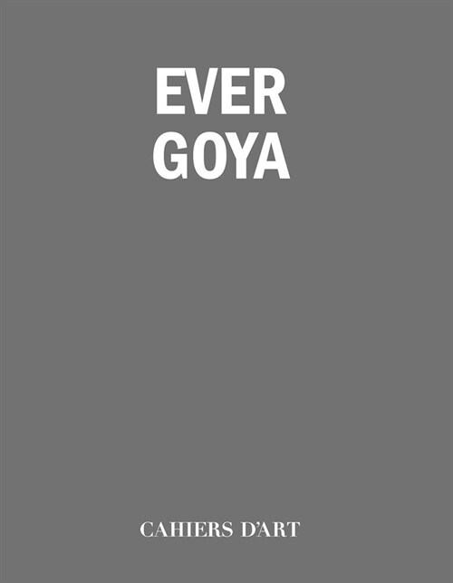 Cahiers dArt: Ever Goya (Paperback)